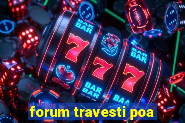 forum travesti poa