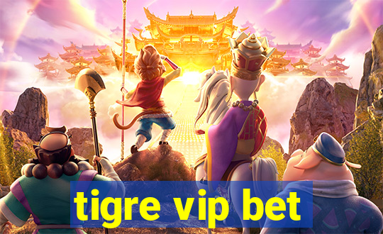 tigre vip bet