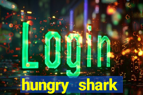 hungry shark evolution dinheiro infinito 2024