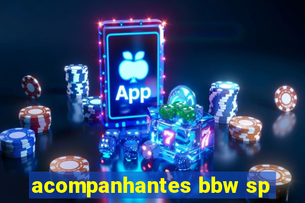 acompanhantes bbw sp