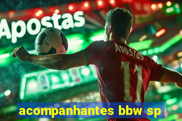 acompanhantes bbw sp