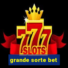 grande sorte bet
