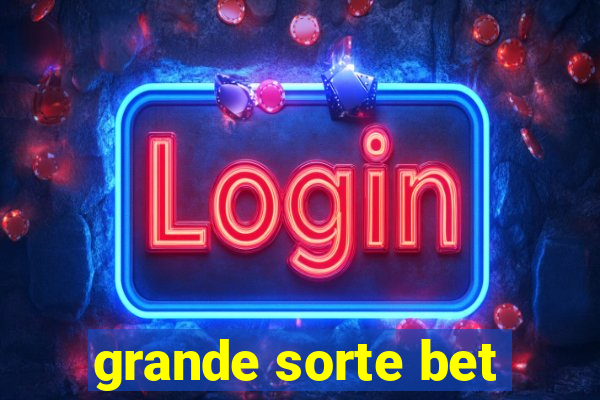 grande sorte bet