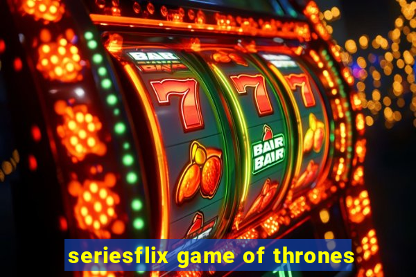 seriesflix game of thrones