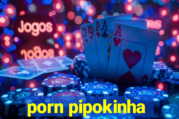 porn pipokinha