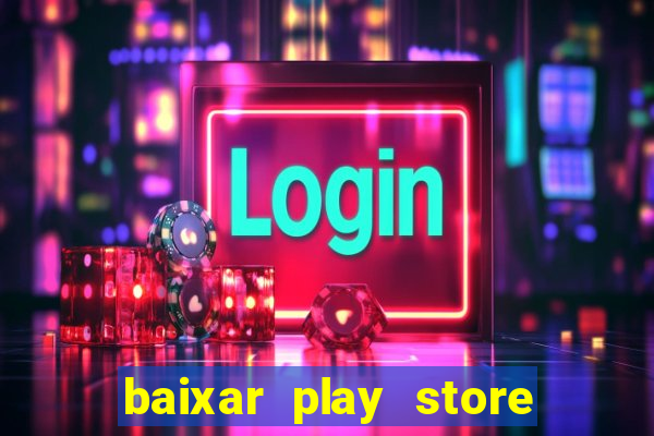 baixar play store para pc baixaki