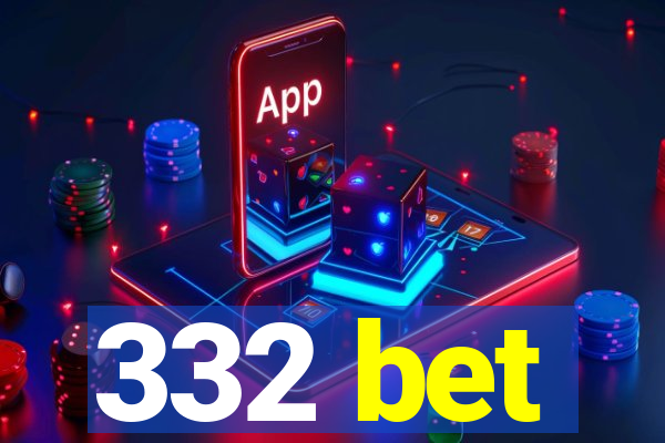 332 bet