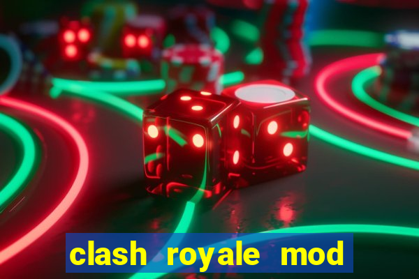 clash royale mod cartas modificadas