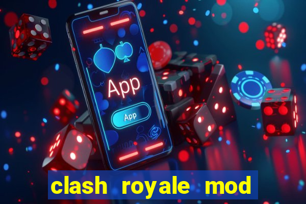 clash royale mod cartas modificadas