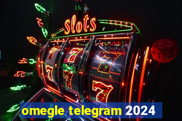 omegle telegram 2024