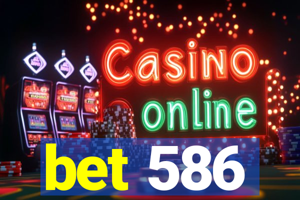 bet 586