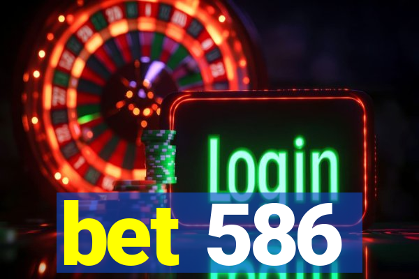 bet 586