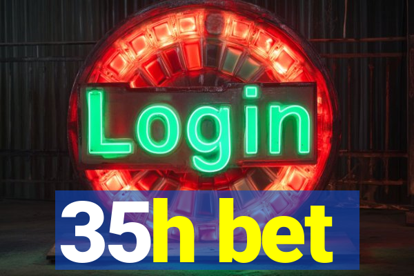 35h bet