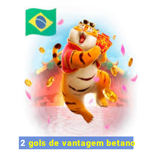 2 gols de vantagem betano