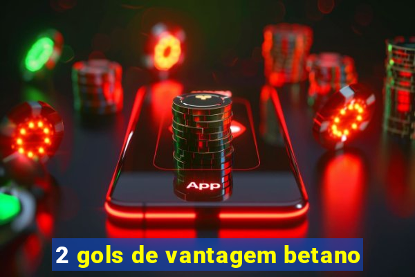 2 gols de vantagem betano