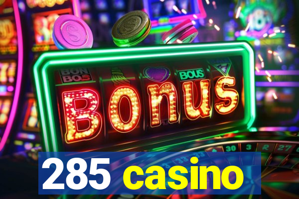285 casino