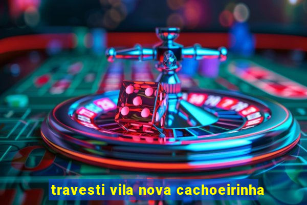 travesti vila nova cachoeirinha