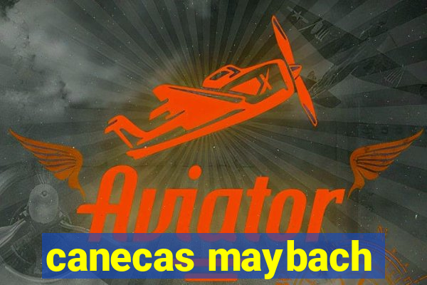 canecas maybach