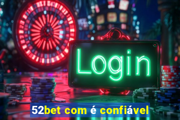 52bet com é confiável