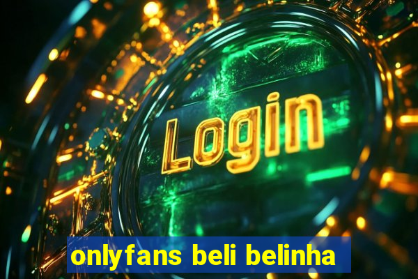 onlyfans beli belinha