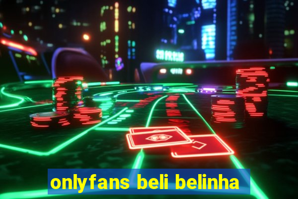 onlyfans beli belinha