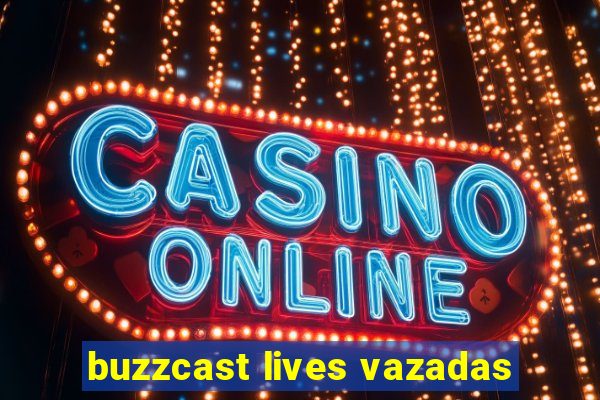 buzzcast lives vazadas