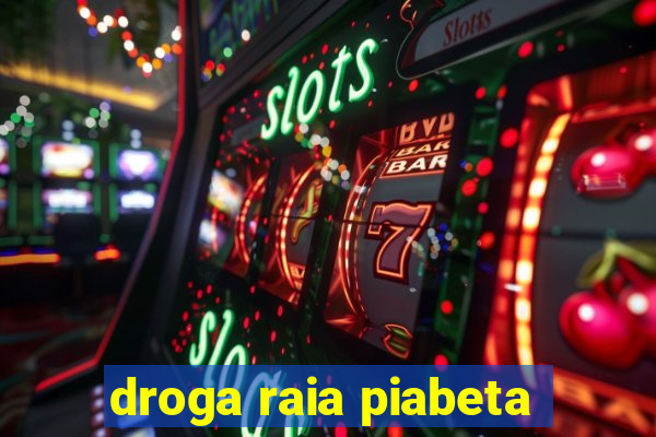 droga raia piabeta