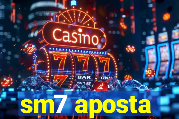 sm7 aposta