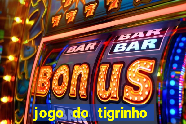 jogo do tigrinho gratis sem deposito