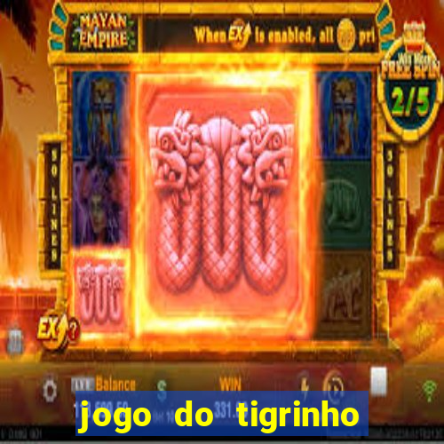 jogo do tigrinho gratis sem deposito