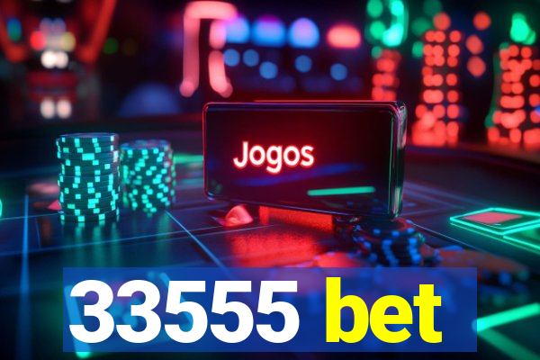 33555 bet