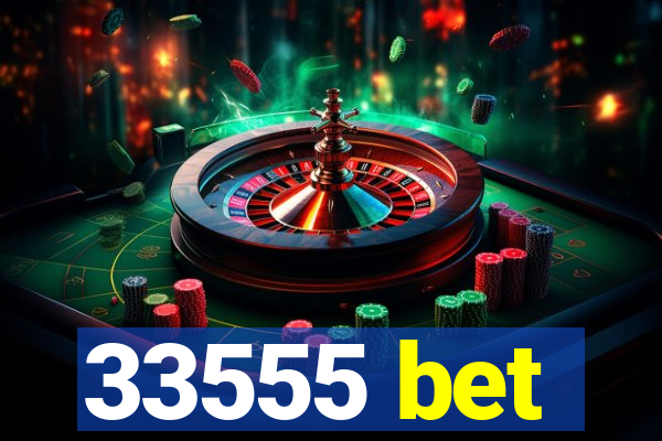 33555 bet