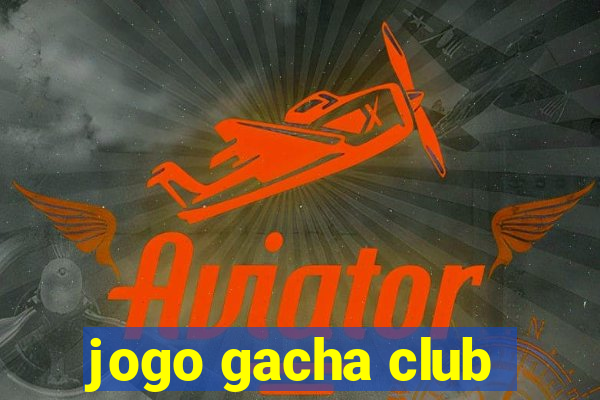 jogo gacha club