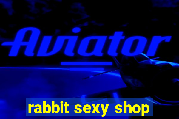 rabbit sexy shop