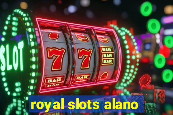 royal slots alano