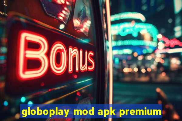 globoplay mod apk premium