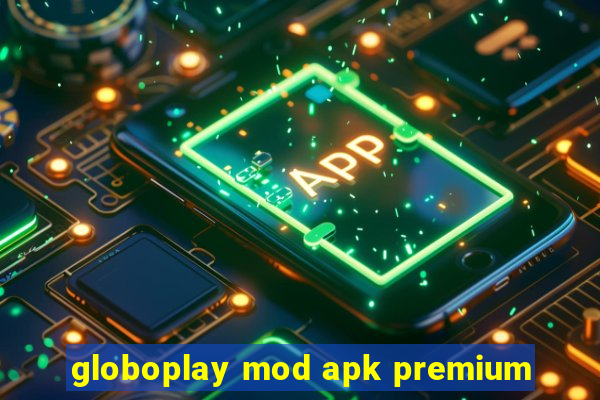 globoplay mod apk premium