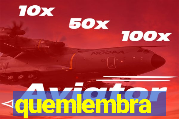 quemlembra