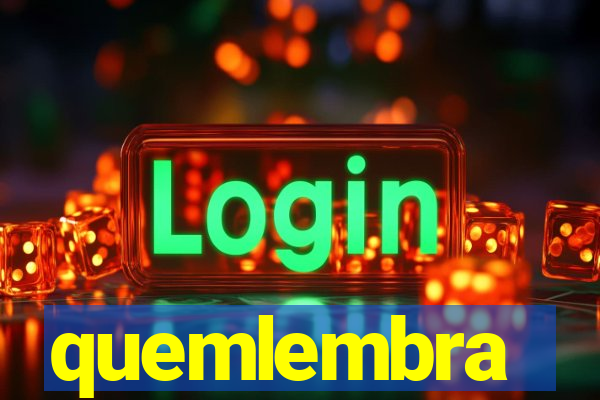 quemlembra