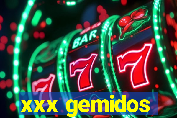xxx gemidos