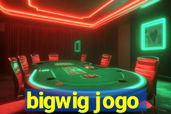 bigwig jogo