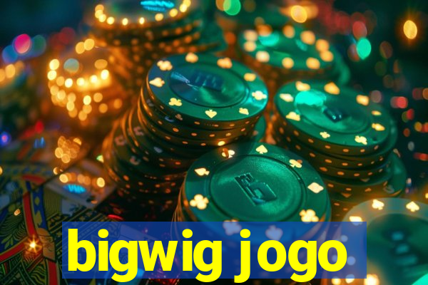 bigwig jogo