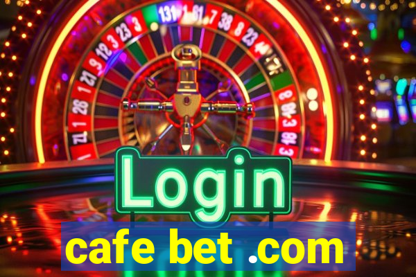 cafe bet .com