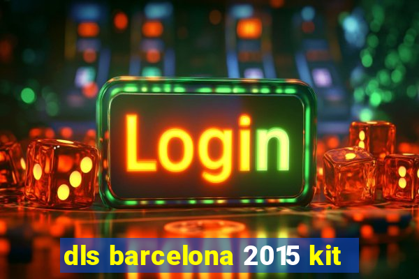 dls barcelona 2015 kit