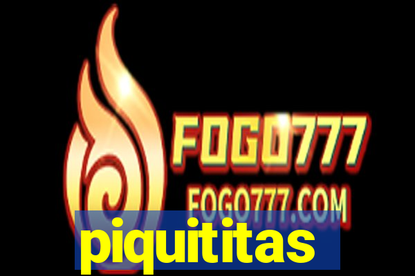 piquititas
