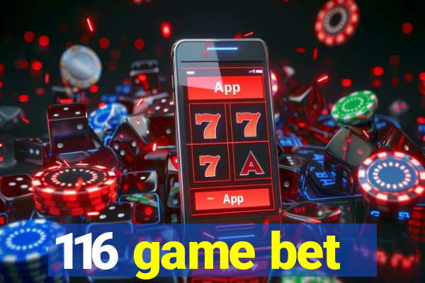 116 game bet