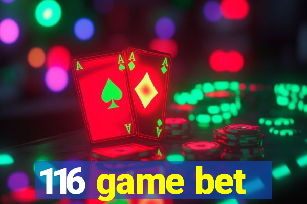 116 game bet