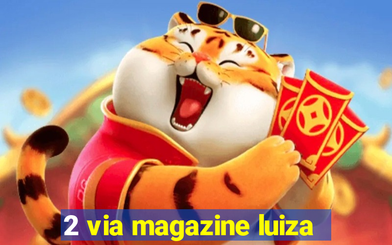 2 via magazine luiza
