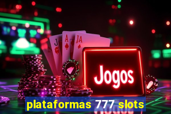plataformas 777 slots