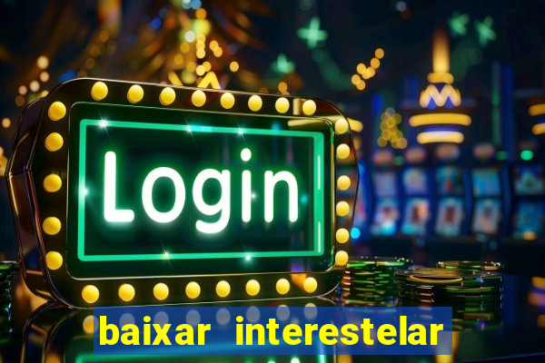 baixar interestelar dublado google drive